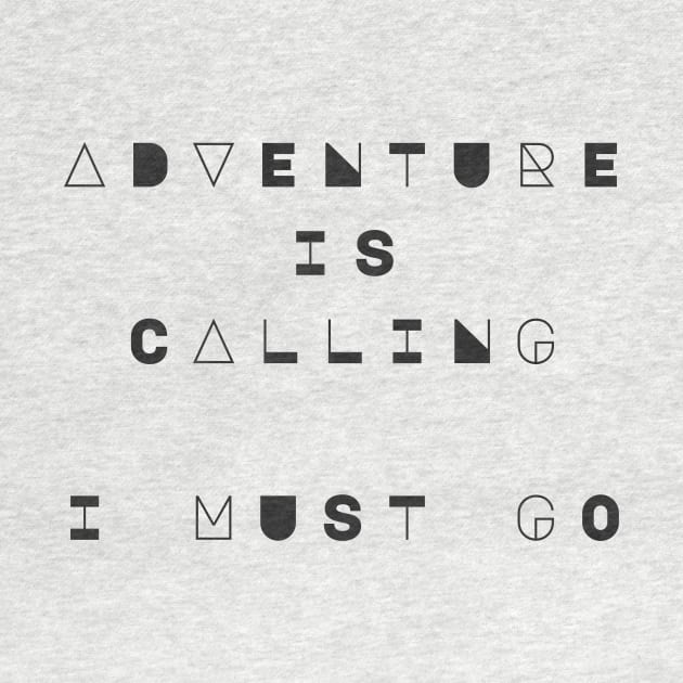 Adventure is Calling, I Must Go by Wanderlust Clothing Co.